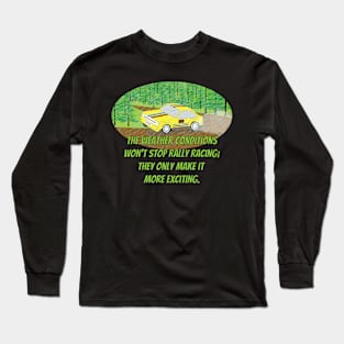 The weather conditions won't stop rally racing: they only make it more exciting. Long Sleeve T-Shirt